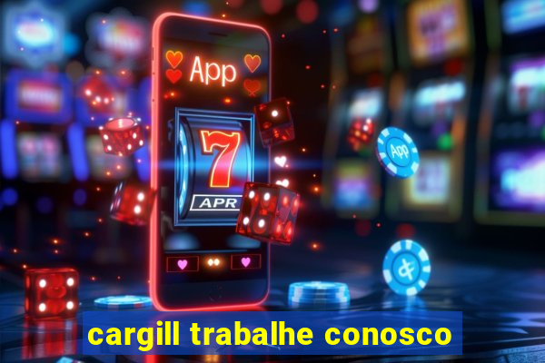 cargill trabalhe conosco